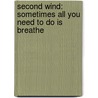 Second Wind: Sometimes All You Need to Do Is Breathe door Thomas Alan Wheeler