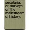 Secularia; or, surveys on the mainstream of history. door Samuel Lucas