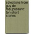 Selections From Guy De Maupassant: Ten Short Stories