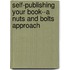 Self-Publishing Your Book--A Nuts and Bolts Approach