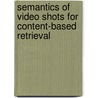 Semantics of Video Shots for Content-based Retrieval by Timo Volkmer