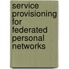 Service Provisioning for Federated Personal Networks door Bing Liu