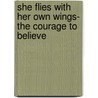 She Flies with Her Own Wings- The Courage to Believe door Mer'A. Stepan