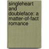 Singleheart and Doubleface: A Matter-Of-Fact Romance by Charles Reade