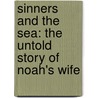 Sinners and the Sea: The Untold Story of Noah's Wife by Rebecca Kanner