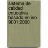 Sistema De Calidad Educativa Basado En Iso 9001:2000 by Adriana Margarita Huerta Gómez