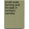 Small-scale Farming And Hiv/aids In Northern Namibia door Isolde Prommer