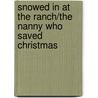 Snowed in at the Ranch/The Nanny Who Saved Christmas door Michelle Douglas