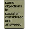 Some Objections to Socialism Considered and Answered door Ap Hazell