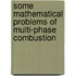 Some mathematical problems of multi-phase combustion