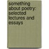 Something about Poetry: Selected Lectures and Essays