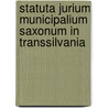 Statuta Jurium Municipalium Saxonum In Transsilvania door Friedrich Schuler Von Libloy