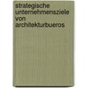 Strategische Unternehmensziele Von Architekturbueros door Gunnar Gombert