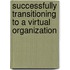 Successfully Transitioning To A Virtual Organization