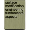 Surface Modification Engineering Fundamental Aspects door Ram Kossowsky