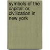 Symbols Of The Capital: Or, Civilization In New York door Amory Dwight Mayo