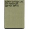 System Der Logik Und Der Metaphysik (German Edition) by Ritter Heinrich
