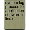 System Log Process for Application Software in Linux by Dhirender Kumar