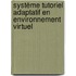 Système tutoriel adaptatif en environnement virtuel