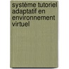Système tutoriel adaptatif en environnement virtuel door Cédric Buche