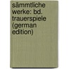 Sämmtliche Werke: Bd. Trauerspiele (German Edition) door Körner Theodor