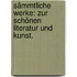Sämmtliche Werke: Zur schönen Literatur und Kunst.
