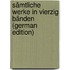 Sämtliche Werke in vierzig Bänden (German Edition)