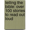 Telling The Bible: Over 100 Stories To Read Out Loud door Bob Hartmann