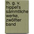 Th. G. v. Hippel's sämmtliche Werke, Zwölfter Band