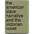 The American Slave Narrative and the Victorian Novel