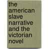 The American Slave Narrative and the Victorian Novel door Julia Sun Lee