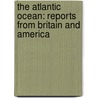 The Atlantic Ocean: Reports from Britain and America by Andrew O'Hagan