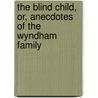 The Blind Child, Or, Anecdotes of the Wyndham Family door Elizabeth Sibthorpe Pinchard