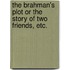 The Brahman's Plot or the story of two friends, etc.