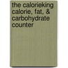 The CalorieKing Calorie, Fat, & Carbohydrate Counter door Allan Borushek