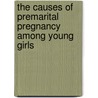 The Causes Of Premarital Pregnancy Among Young Girls door Linus Mulashani
