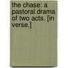 The Chase: a pastoral drama of two acts. [In verse.] door Onbekend