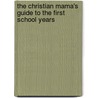 The Christian Mama's Guide to the First School Years by Erin Macpherson