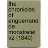 The Chronicles of Enguerrand de Monstrelet V2 (1840) by Enguerrand De Monstrelet