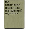 The Construction (Design and Management) Regulations by The Stationery Office
