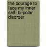 The Courage to Face My Inner Self; Bi-Polar Disorder door Angela M. Levitan