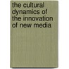 The Cultural Dynamics of the Innovation of New Media door Bridgette Wessels