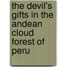 The Devil's Gifts in the Andean Cloud Forest of Peru door Derek Thomas
