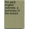 The Early English Colonies; a Summary of the Lecture door Bp. of London Arthur Winnington-Ingram