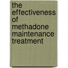 The Effectiveness of Methadone Maintenance Treatment door John C. Ball