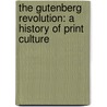 The Gutenberg Revolution: A History of Print Culture door Richard Abel