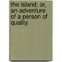 The Island; or, an adventure of a Person of quality.