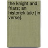 The Knight and Friars; an historick tale [in verse]. by Richard Paul Jodrell