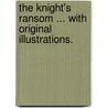 The Knight's Ransom ... With original illustrations. door Laura Jewry