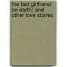 The Last Girlfriend on Earth: And Other Love Stories door Simon Rich